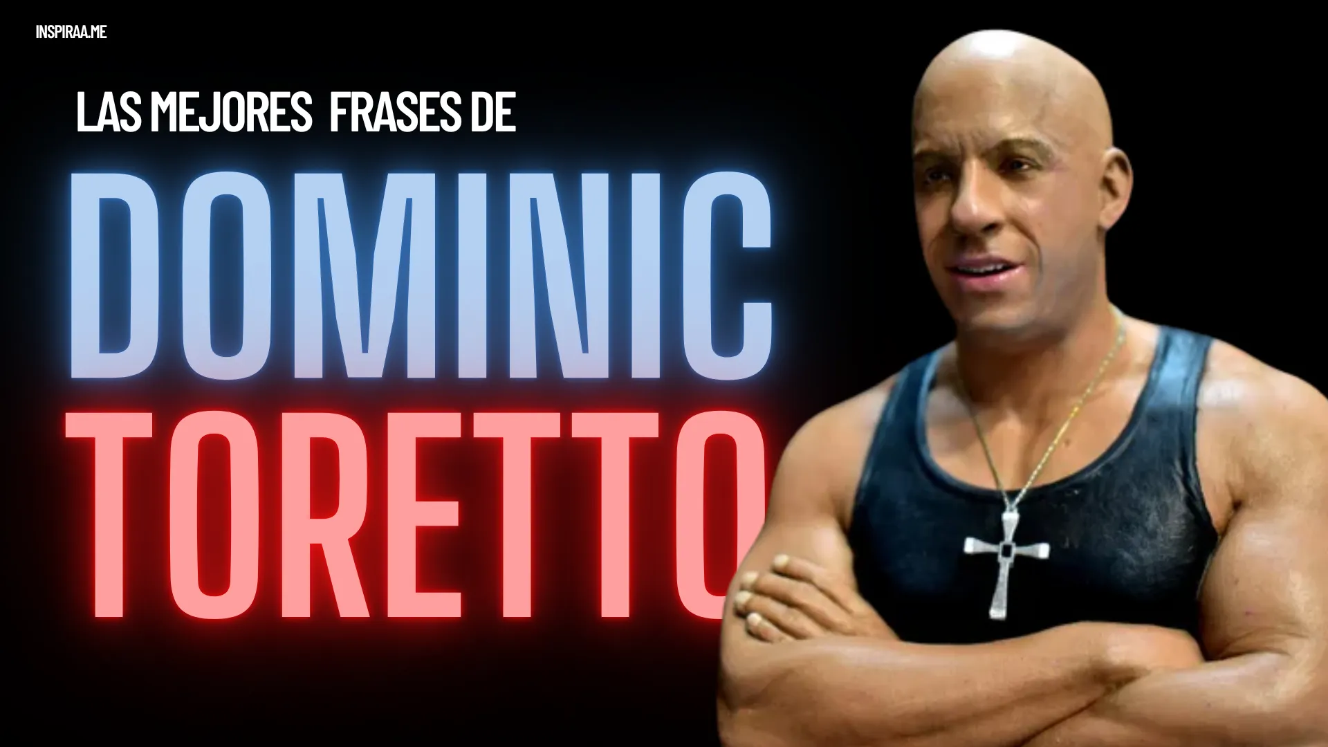 95 Frases de Dominic Toretto sobre la vida, el éxito y la familia