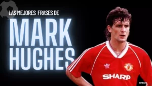 Mejores frases de Mark Hughes futbolista europeo del Manchester United
