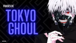 Frases de Tokyo Ghoul una de las mejores series de anime