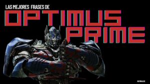 Mejores Frases de Optimus Prime el lider de los Transformers