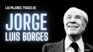 Frases de Jorge Luis Borges sobre la vida y el amor