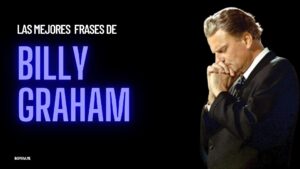 61 Frases de Billy Graham Inspiracion y Fe en Cada Palabra
